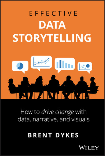 Effective Data Storytelling: How to Drive Change with Data, Narrative and Visuals book cover by Brent Dykes