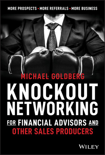 Knockout Networking for Financial Advisors and Other Sales Producers: More Prospects, More Referrals, More Business book cover by Michael Goldberg