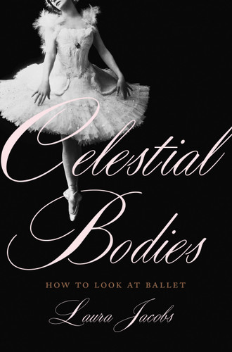 Celestial Bodies: How to Look at Ballet book cover by Laura Jacobs