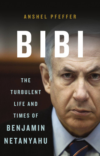 Bibi: The Turbulent Life and Times of Benjamin Netanyahu book cover by Anshel Pfeffer