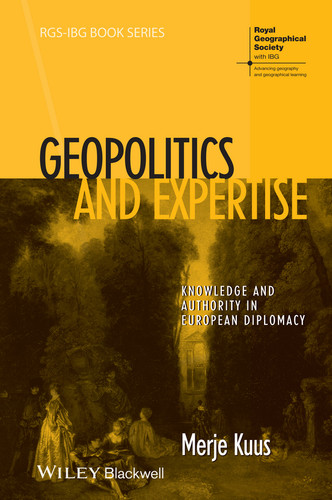 Geopolitics and Expertise: Knowledge and Authority in European Diplomacy (RGS-IBG Book Series) book cover by Merje Kuus
