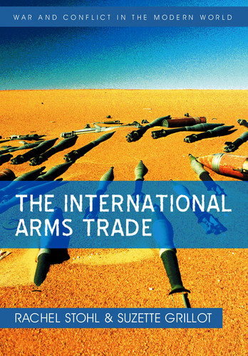 The International Arms Trade (War and Conflict in the Modern World) book cover by Rachel Stohl, Suzette Grillot