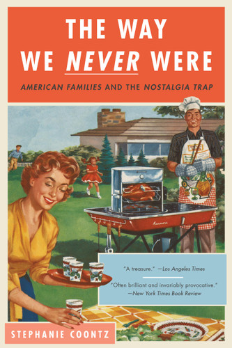 The Way We Never Were: American Families and the Nostalgia Trap book cover by Stephanie Coontz