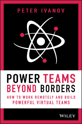 Power Teams Beyond Borders: How to Work Remotely and Build Powerful Virtual Teams book cover by Peter Ivanov