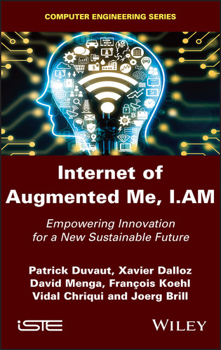 Internet of Augmented Me, I.AM: Empowering Innovation for a New Sustainable Future book cover by Patrick Duvaut, Xavier Dalloz, David Menga, Francois Koehl, Vidal Chriqui, Joerg Brill