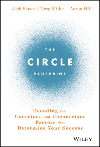 The Circle Blueprint: Decoding the Conscious and Unconscious Factors that Determine Your Success book cover by Jack Skeen, Greg Miller, Aaron Hill