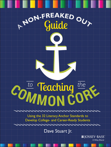 A Non-Freaked Out Guide to Teaching the Common Core: Using the 32 Literacy Anchor Standards to Develop College- and Career-Ready Students book cover by Dave Stuart, Jr.