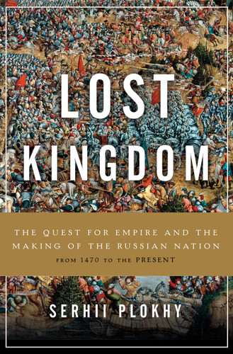 Lost Kingdom: The Quest for Empire and the Making of the Russian Nation book cover by Serhii Plokhy