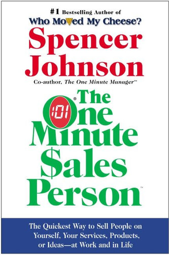 The One Minute Sales Person: The Quickest Way to Sell People on Yourself, Your Services, Products, or Ideas--at Work and in Life book cover by Spencer Johnson, M.D.