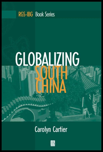 Globalizing South China (RGS-IBG Book Series) book cover by Carolyn Cartier
