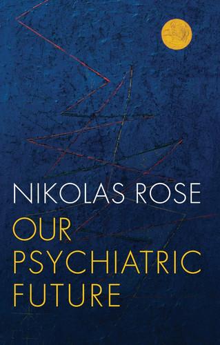 Our Psychiatric Future book cover by Nikolas Rose
