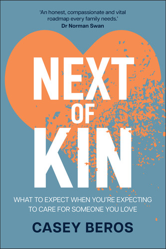 Next of Kin: What to Expect When You're Expecting to Care for Someone You Love book cover by Casey Beros