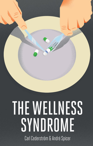 The Wellness Syndrome book cover by Carl Cederström, Andre Spicer