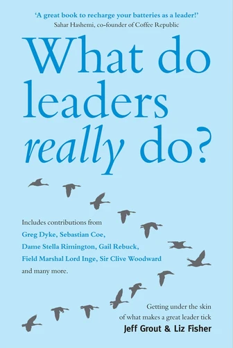 What Do Leaders Really Do?: Getting Under the Skin of What Makes A Great Leader Tick book cover by Jeff Grout, Liz Fisher