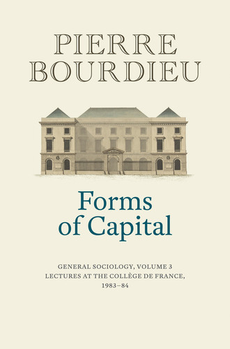Forms of Capital: General Sociology, Volume 3: Lectures at the Collège de France 1983 - 84 book cover by Pierre Bourdieu