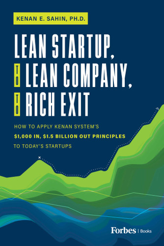 Lean Startup, to Lean Company, to Rich Exit: How to Apply Kenan System's $1000 In, $1.5 Billion Out Principles to Today's Startups book cover by Kenan E. Sahin