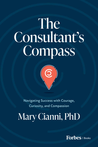 The Consultant's Compass: Navigating Success with Courage, Curiosity, and Compassion book cover by Mary Cianni
