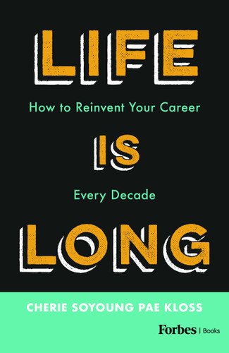 Life Is Long: How to Reinvent Your Career Every Decade book cover by Cherie Soyoung Pae Kloss