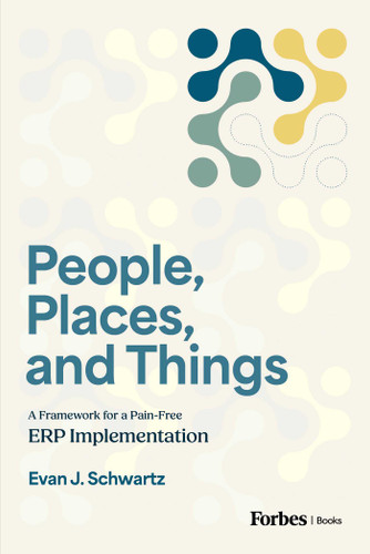 People, Places, and Things: A Framework for Pain-Free ERP Implementation book cover by Evan J. Schwartz