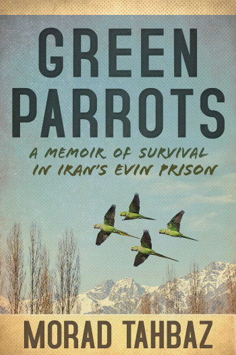 Green Parrots: A Memoir of Survival in Iran's Evin Prison book cover by Morad Tahbaz