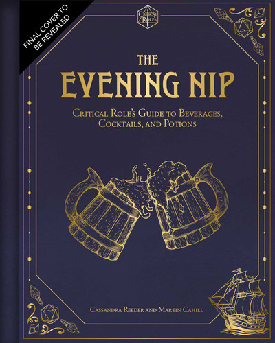 The Evening Nip: Critical Role's Guide to Beverages, Cocktails, and Potions (Critical Role) book cover by Cassandra Reeder, Martin Cahill