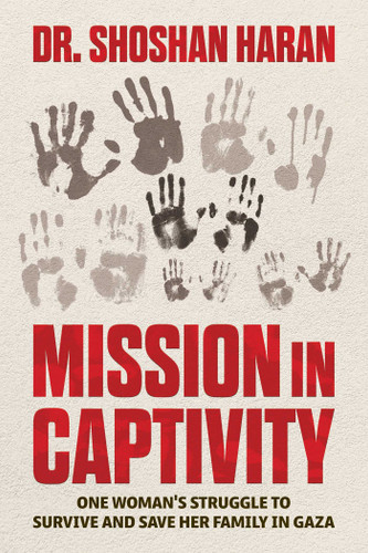 Mission in Captivity: One Woman's Struggle to Survive and Save Her Family in Gaza book cover by Dr. Shoshan Haran