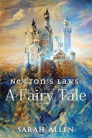 Newton's Laws: A Fairy Tale (Fairy Tale Physics #1) book cover by Sarah Allen