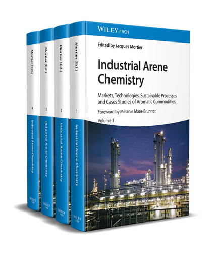 Industrial Arene Chemistry: Markets, Technologies, Sustainable Processes and Cases Studies of Aromatic Commodities, 4 Volume Set book cover by 