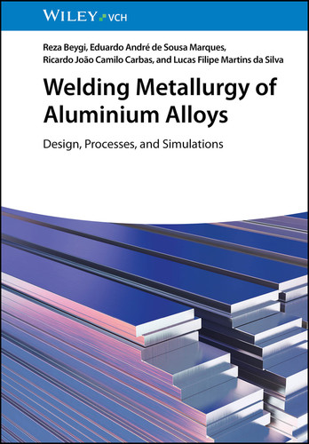 Welding Metallurgy of Aluminium Alloys: Design, Processes, and Simulations book cover by Reza Beygi, Eduardo André de Sousa Marques, Ricardo João Camilo Carbas, Lucas Filipe Martins da Silva