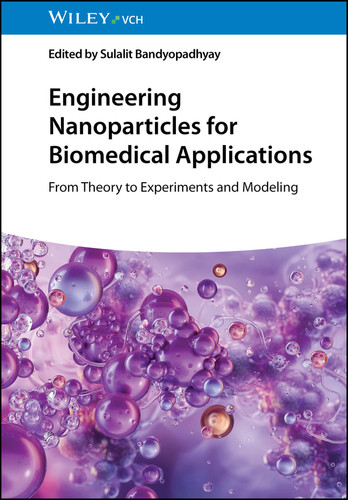Engineering Nanoparticles for Biomedical Applications: From Theory to Experiments and Modeling book cover by 