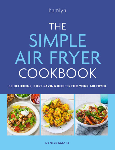 The Simple Air Fryer Cookbook: 80 delicious, cost-saving recipes for your air fryer book cover by Denise Smart