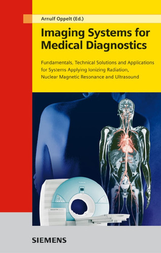 Imaging Systems for Medical Diagnostics: Fundamentals, Technical Solutions and Applications for Systems Applying Ionizing Radiation, Nuclear Magnetic Resonance and Ultrasound book cover by 