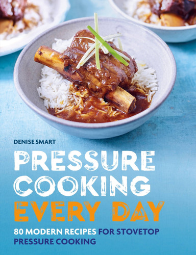 Pressure Cooking Every Day: 80 modern recipes for stovetop pressure cooking book cover by Denise Smart