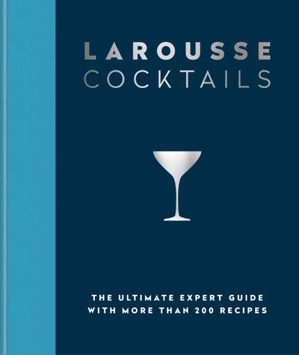 Larousse Cocktails: The ultimate expert guide with more than 200 recipes book cover by Larousse Plc
