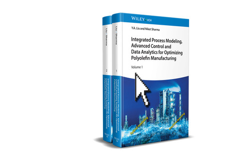 Integrated Process Modeling, Advanced Control and Data Analytics for Optimizing Polyolefin Manufacturing, 2 Volume Set book cover by Y. A. Liu, Niket Sharma