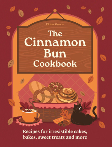 The Cinnamon Bun Cookbook: Recipes for irresistible cakes, bakes, sweet treats and more book cover by Eloise Goode