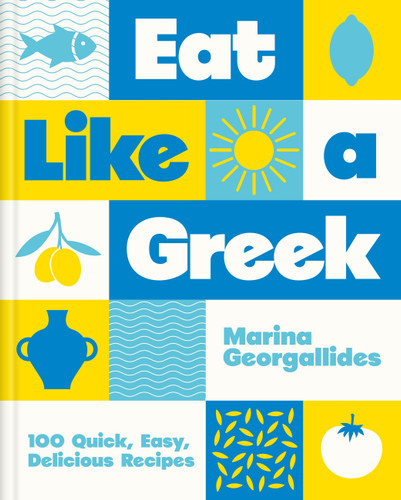 Eat Like a Greek: 100 Quick, Easy, Delicious Recipes book cover by Marina Georgallides