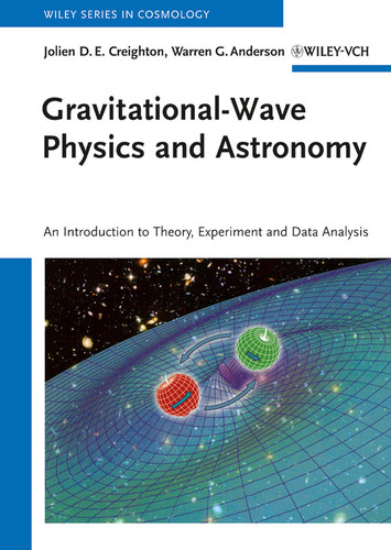 Gravitational-Wave Physics and Astronomy: An Introduction to Theory, Experiment and Data Analysis (Wiley Series in Cosmology) book cover by Jolien D. E. Creighton, Warren G. Anderson
