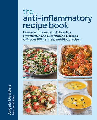 The Anti-Inflammatory Recipe Book: Relieve symptoms of gut disorders, chronic pain and auto-immune diseases with over 100 fresh and nutrutious recipes book cover by Angela Dowden