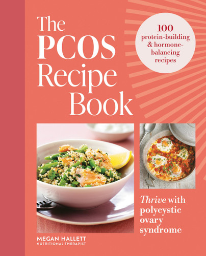 The PCOS Recipe Book: Thrive with Polycystic Ovary Syndrome: 100 protein-building & hormone-balancing recipes book cover by Megan Hallett