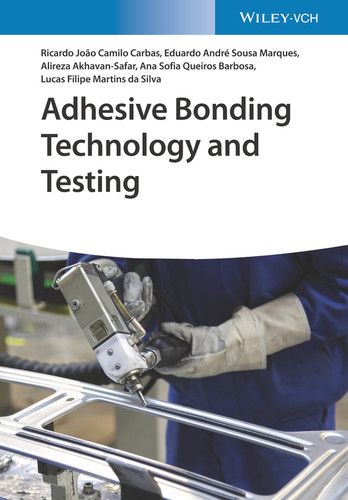 Adhesive Bonding Technology and Testing book cover by Ricardo João Camilo Carbas, Eduardo André de Sousa Marques, Alireza Akhavan-Safar, Ana Sofia Queiros Ferreira Barbosa, Lucas Filipe Martins da Silva