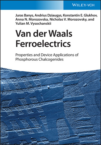 Van der Waals Ferroelectrics: Properties and Device Applications of Phosphorous Chalcogenides book cover by Juras Banys, Andrius Dziaugys, Konstantin E. Glukhov, Anna N. Morozovska, Nicholas V. Morozovsky, Yulian M. Vysochanskii