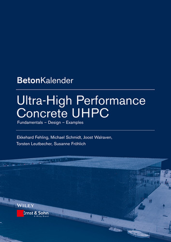 Ultra-High Performance Concrete UHPC: Fundamentals, Design, Examples (Beton-Kalender Series) book cover by Ekkehard Fehling, Michael Schmidt, Joost Walraven, Torsten Leutbecher, Susanne Fröhlich