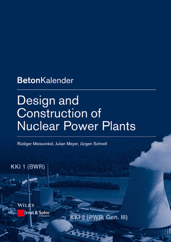 Design and Construction of Nuclear Power Plants (Beton-Kalender Series) book cover by Rüdiger Meiswinkel, Julian Meyer, Jürgen Schnell