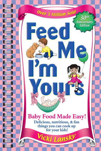 Feed Me I'm Yours: Baby Food Made Easy book cover by Vicki Lansky
