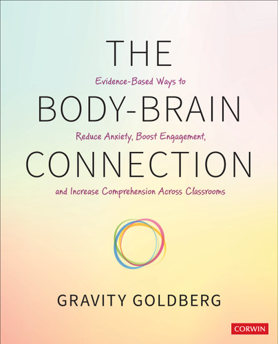 The Body-Brain Connection: Evidence-Based Ways to Reduce Anxiety, Boost Engagement, and Increase Comprehension Across Classrooms book cover by Gravity Goldberg