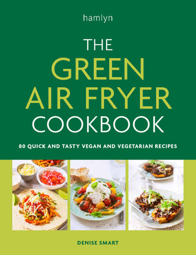 The Green Air Fryer Cookbook: 80 quick and tasty vegan and vegetarian recipes book cover by Denise Smart