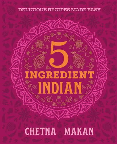 Chetna's 5-Ingredient Indian: Delicious Recipes Made Easy book cover by Chetna Makan