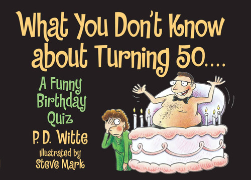 What You Don't Know About Turning 50: A Funny Birthday Quiz book cover by P. D. Witte