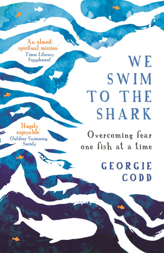 We Swim to the Shark: Overcoming fear one fish at a time book cover by Georgie Codd